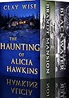 The Haunting of Alicia Hawkins by Clay Wise