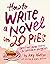 How To Write a Novel in 20 Pies by Amy Wallen
