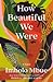 How Beautiful We Were