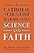 A Catholic Scientist Harmon...
