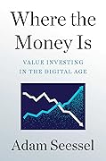 Where the Money Is: Value Investing in the Digital Age 