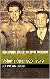Redemption: The Life of Rocky Marciano: Volume One: 1923 - 1949 Redemption: The Life of Rocky Marciano: Volume One: 1923 - 1949