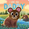 I Love You, Daddy: Finger Puppet Board Book I Love You, Daddy: Finger Puppet Board Book