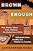 Brown Enough: True Stories About Love, Violence, the Student Loan Crisis, Hollywood, Race, Familia, and Making It in America