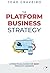 The Platform Business Strategy: A Practical Guide for Busy Product Leaders