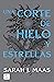 Una corte de hielo y estrellas by Sarah J. Maas Una corte de hielo y estrellas by Sarah J. Maas