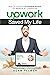 Upwork Saved My Life: How To Create A Profitable Career On Upwork By Freelancing