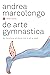 De arte gymnastica: Da Maratona ad Atene con le ali ai piedi (Italian Edition)
