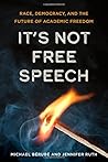 It's Not Free Speech: Race, Democracy, and the Future of Academic Freedom