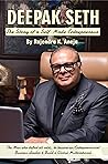 DEEPAK SETH: THE STORY OF A SELF-MADE ENTREPRENEUR DEEPAK SETH: THE STORY OF A SELF-MADE ENTREPRENEUR