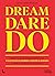 Dream Dare Do