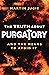 The Truth about Purgatory: And the Means to Avoid it