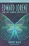 Edward Lorenz and the Chaotic Butterflies by Robert A. Black