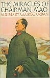 The miracles of Chairman Mao by G.R. Urban