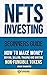 NFT Investing Beginner's Guide: How to Make Money Buying, Selling, Trading and Minting Non-Fungible Tokens (Investing for Beginners)