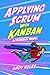 Applying Scrum with Kanban:...