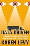 Data Driven: Truckers, Technology, and the New Workplace Surveillance