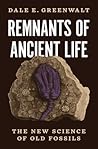 Remnants of Ancient Life by Dale E. Greenwalt