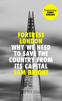 Fortress London: Why we need to save the Country from its Capital