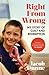 Right from Wrong: My Story ...