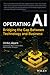 Operating AI: Bridging the Gap Between Technology and Business