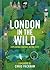 London in the Wild: Exploring Nature in The City