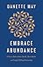 Embrace Abundance: A Proven Path to Better Health, More Wealth, and Deeply Fulfilling Relationships