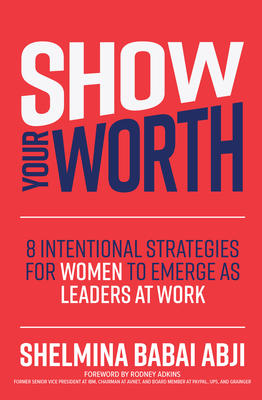 Show Your Worth: 8 Intentional Strategies for Women to Emerge as Leaders at Work (Kindle Edition)