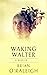Waking Walter