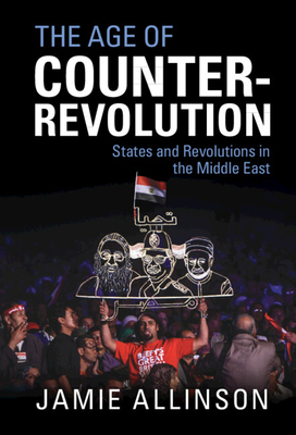 The Age of Counter-Revolution: States and Revolutions in the Middle East (Hardcover)