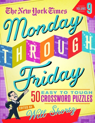 The New York Times Monday Through Friday Easy to Tough Crossword Puzzles Volume 9: 50 Puzzles from the Pages of the New York Times (Spiral-bound)