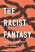 The Racist Fantasy: Unconsc...
