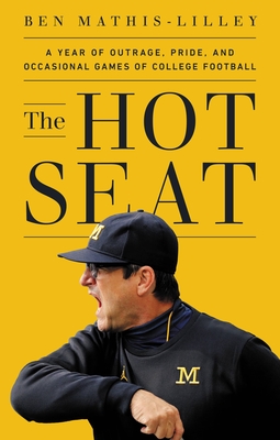The Hot Seat: A Year of Outrage, Pride, and Occasional Games of College Football (Hardcover)