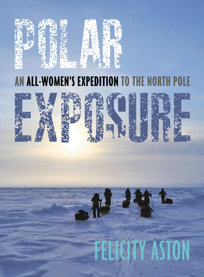 Polar Exposure: An All-Women's Expedition to the North Pole (Hardcover)