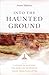 Into the Haunted Ground: A ...