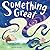 Something Great