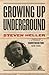 Growing Up Underground: A M...