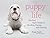 Puppy Life: The First Eight...