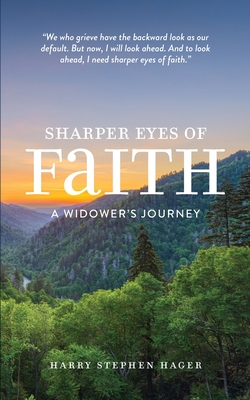 Sharper Eyes of Faith - A Widower’s Journey