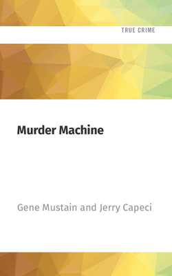 Murder Machine: A True Story of Murder, Madness, and the Mafia