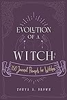 Evolution of a Witch: 150 Journal Prompts for Witches Evolution of a Witch: 150 Journal Prompts for Witches