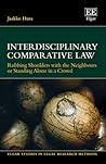 Interdisciplinary Comparative Law: Rubbing Shoulders with the Neighbours or Standing Alone in a Crowd (Elgar Studies in Legal Research Methods)