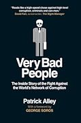 Very Bad People: The Inside Story of Our Fight Against the World’s Network of Corruption