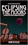 Eclipsing The Moons: A Series of Short Murder Mysteries