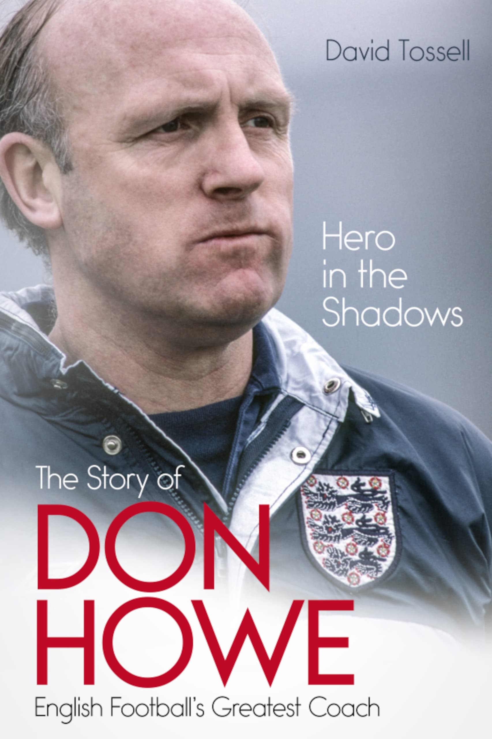 Hero in the Shadows: The Life of Don Howe, English Football's Greatest Coach (Kindle Edition)
