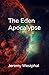 THE EDEN APOCALYPSE by Jeremy Westphal