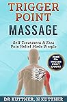 Trigger Point Massage: a Simple Self Care Manual to Treat Trigger Points at Home