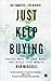 Just Keep Buying: Proven Ways to Save Money and Build Your Wealth