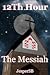 12Th Hour - The Messiah