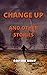 Change up And Other Stories...